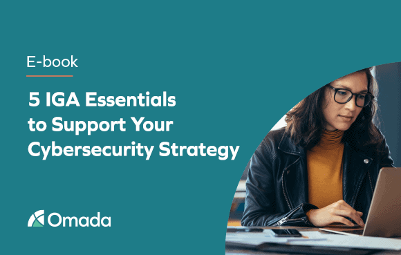 5 IGA Essentials to Support Your Cybersecurity Strategy | Omada E-book