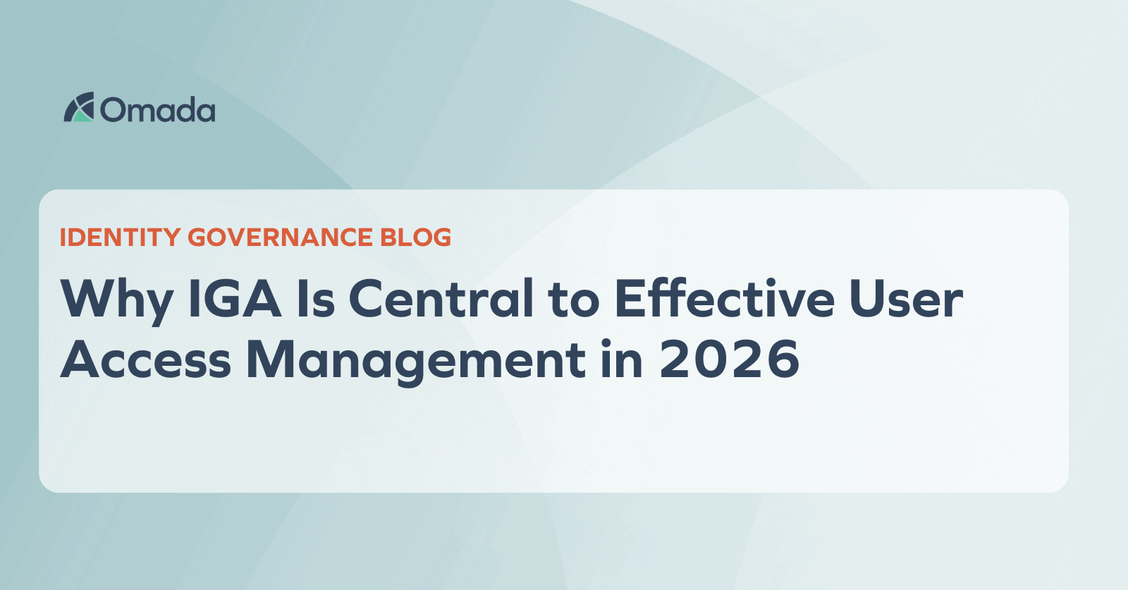 Why IGA Is Central to Effective User Access Management in 2026 - Omada