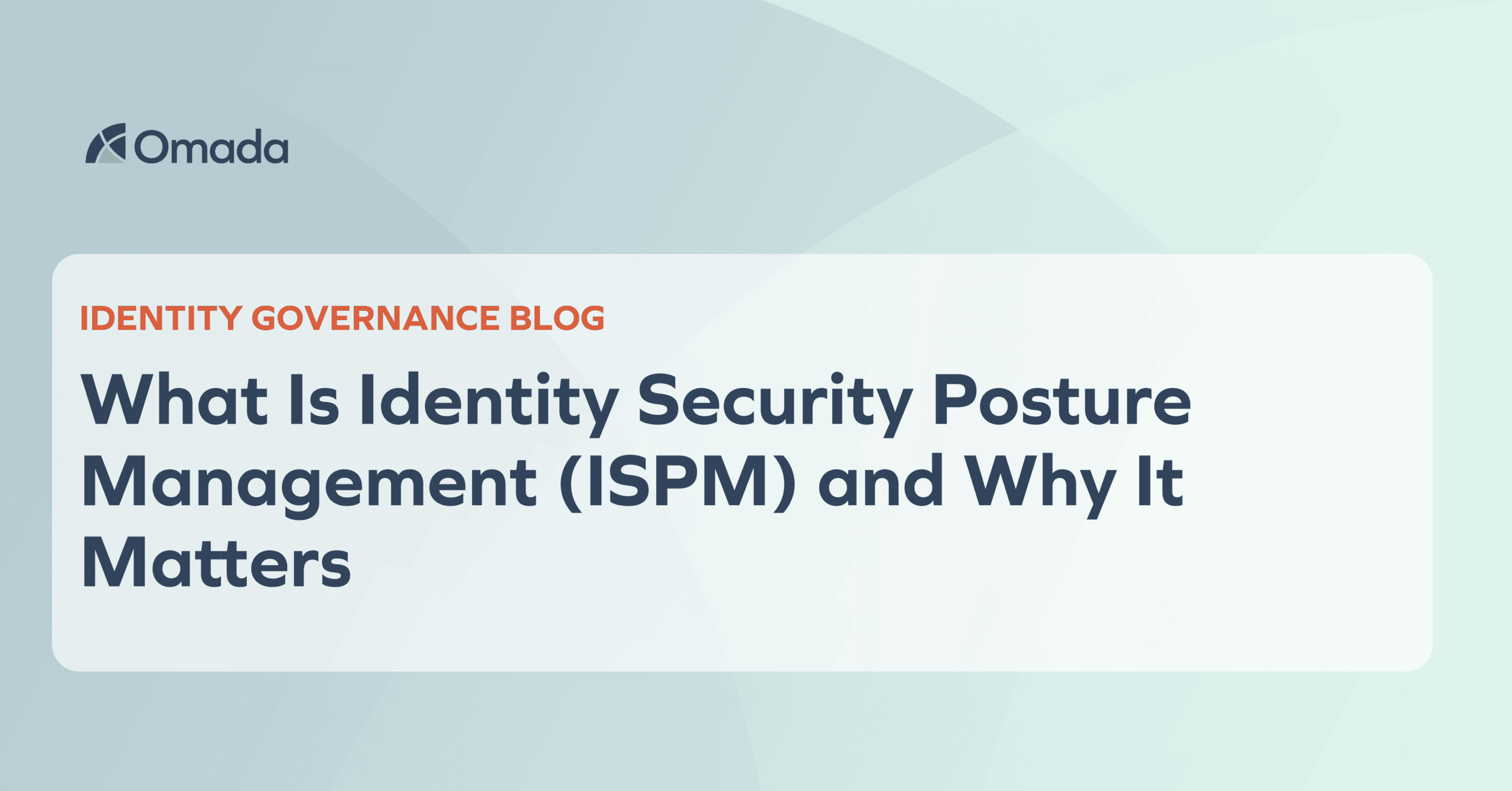 What Is Identity Security Posture Management and Why It Matters - Omada