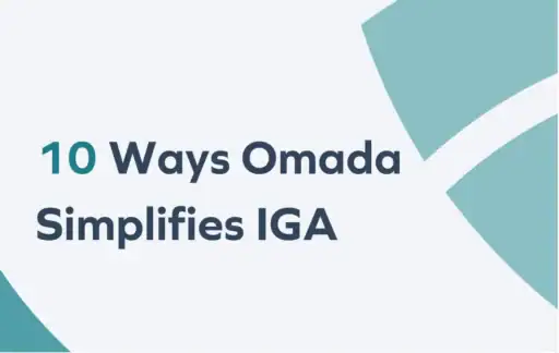 10 Ways Omada Simplifies Identity Governance and Administration